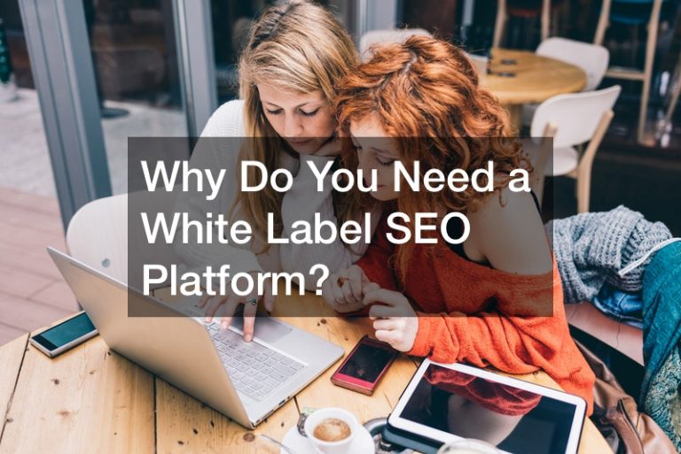 Why Do You Need a White Label SEO Platform?